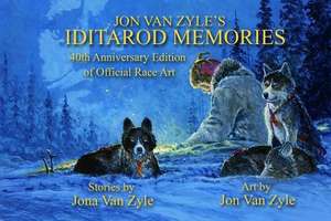 Jon Van Zyle's Iditarod Memories: 40th Anniversary Edition de Jona Van Zyle