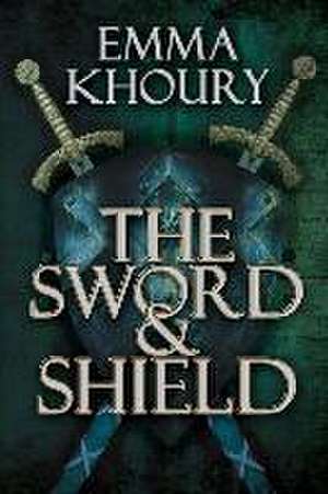 The Sword and Shield de Emma Khoury