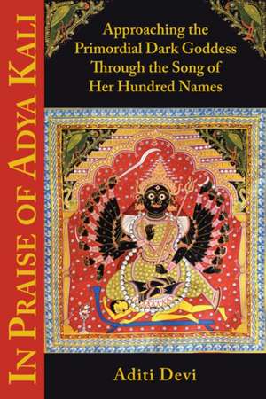 In Praise of Adya Kali de ADITI DEVI