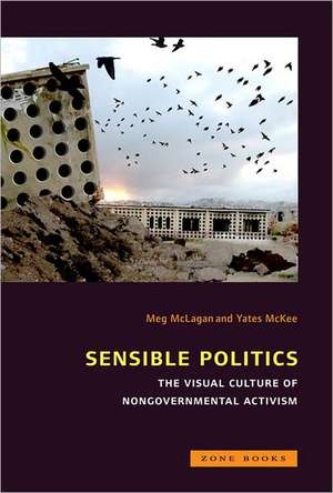 Sensible Politics – The Visual Culture of Nongovernmental Politics de Meg Mclagan