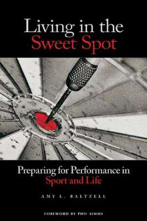 Living in the Sweet Spot de Ed.D. Baltzell, Amy L.