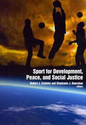 Sport for Development, Peace & Social Justice de Robert Schinke PhD, CSPA