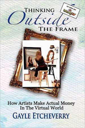 Thinking Outside the Frame de Gayle Etcheverry