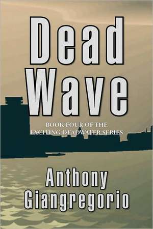 Deadwave (Deadwater Series: Book 4) de Anthony Giangregorio