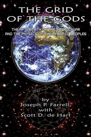 The Grid of the Gods: The Aftermath of the Cosmic War and the Physics of the Pyramid Peoples de Joseph P. Farrell