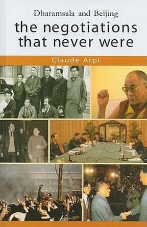 The Negotiations That Never Were: Dharamsala and Beijing de Claude Arpi