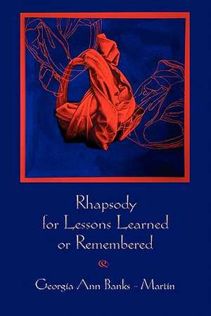 Rhapsody for Lessons Learned or Remembered de Georgia Ann Banks-Martin