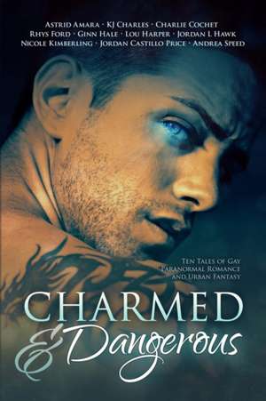 Charmed and Dangerous: Ten Tales of Gay Paranormal Romance and Urban Fantasy de Jordan Castillo Price