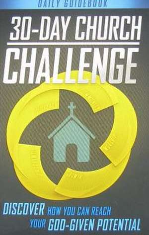 30-Day Church Challenge Book: Discover How You Can Reach Your God-Given Potential de Bob Hostetler