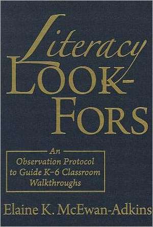 Literacy Look-Fors: An Observation Protocol to Guide K-6 Classroom Walkthroughs de Elaine K. McEwan-Adkins