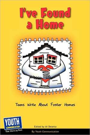 I've Found a Home: Teens Write about Foster Homes de Laura Longhine