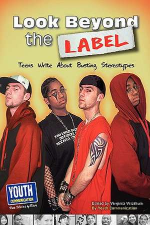 Look Beyond the Label: Teens Write about Busting Stereotypes de Virginia Vitzthum