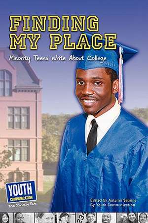 Finding My Place: Minority Teens Write about College de Autumn Spanne