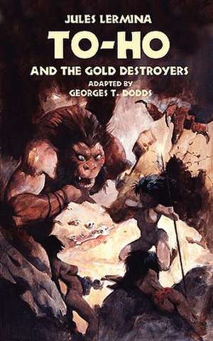 To-Ho and the Gold Destroyers de Jules Lermina