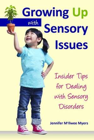 Growing Up with Sensory Issues: Insider Tips from a Woman with Autism de Jennifer McIlwee Myers