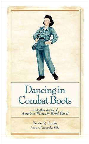 Dancing in Combat Boots de Teresa R. Funke