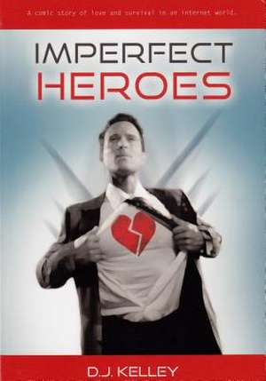 Imperfect Heroes: A Comic Story of Love and Survival in an Internet World de D. J. Kelley