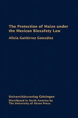 Protection of Maize Under the Mexican Biosafety Law de Alicia Guti'rrez Gonzlez