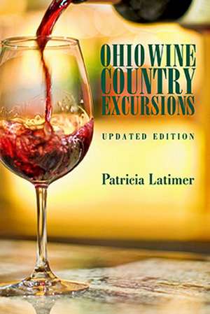 Ohio Wine Country Excursions de Patricia Latimer