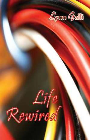 Life Rewired de Lynn Galli