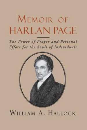 Memoir of Harlan Page: The Power of Prayer and Personal Effort for the Souls of Individuals de William A. Hallock