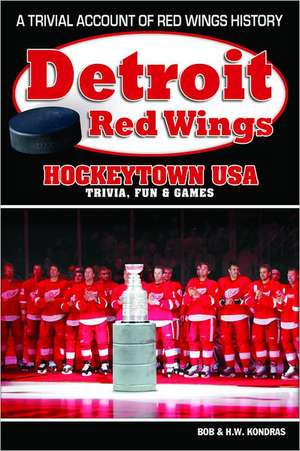 Detroit Red Wings: Hockeytown USA Trivia, Fun & Games de H. K. Kondras