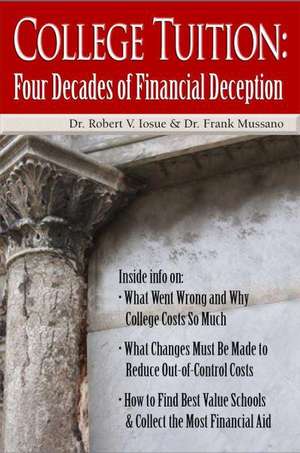 College Tuition: Four Decades of Financial Deception de Dr Robert V Iosue