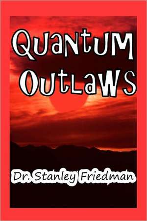 Quantum Outlaws de Stanley Friedman