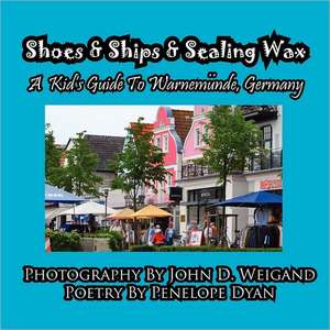 Shoes & Ships & Sealing Wax---A Kids's Guide to Warnemunde, Germany de Penelope Dyan