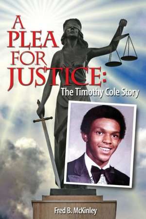 A Plea for Justice: The Timothy Cole Story de Fred B. McKinley