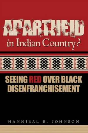 Apartheid in Indian Country? Seeing Red Over Black Disenfranchisement de Hannibal Johnson