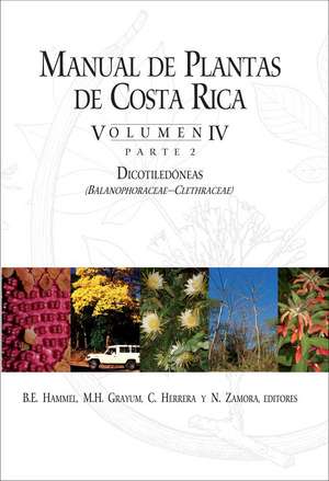 Manual de Plantas de Costa Rica, Volumen IV, Parte 2: Dicotiledóneas (Balanophoraceae—Clethraceae) de B. E. Hammel