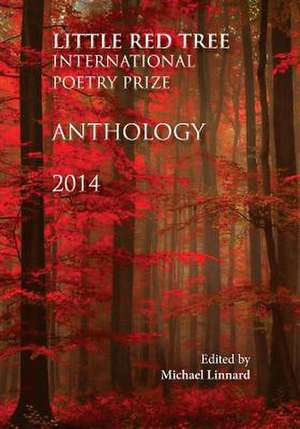 Little Red Tree International Poetry Prize 2014 - Anthology de Michael Linnard