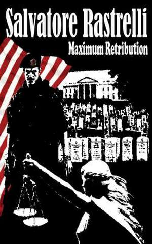 Maximum Retribution de Salvatore E. Rastrelli