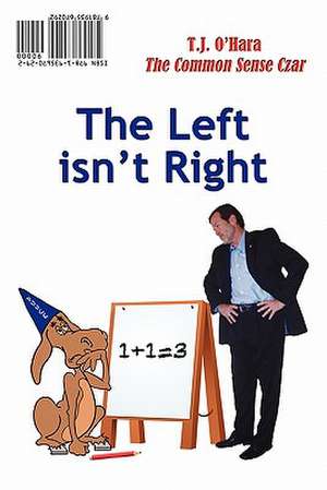 The Left Isn't Right / The Right Is Wrong de T. J. O'Hara