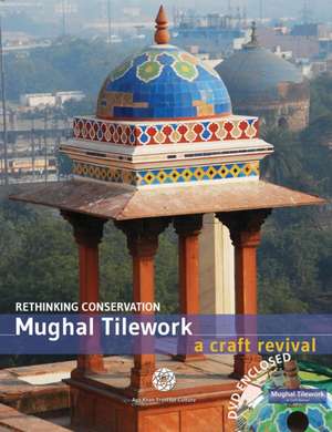 Mughal Tilework: A Craft Revival de Aga Khan Trust for Culture