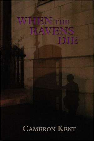 When the Ravens Die de Cameron Kent