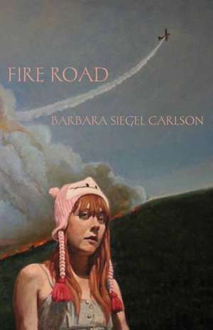 Fire Road de Barbara Siegel Carlson