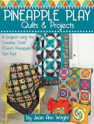 Pineapple Play Quilts & Projects de Jean Ann Wright