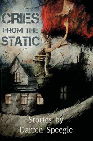 Cries from the Static de Darren Speegle