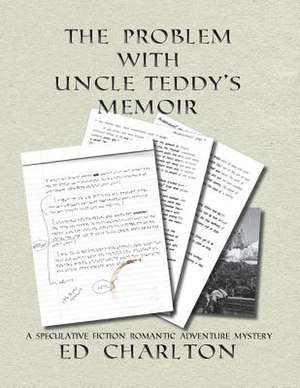 The Problem with Uncle Teddy's Memoir de Ed Charlton