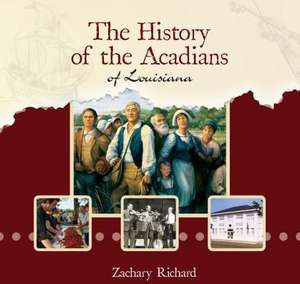 The History of the Acadians of Louisiana de Zachary Richard