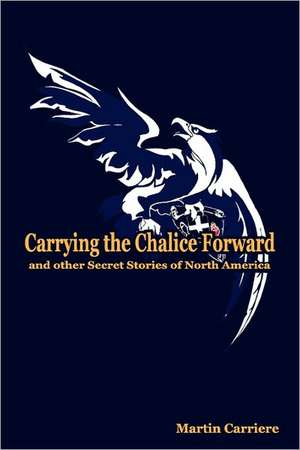 Carrying the Chalice Forward and Other Secret Stories of North America: Mary Howitt, Lost Author of the 19th Century de Carriere, Martin