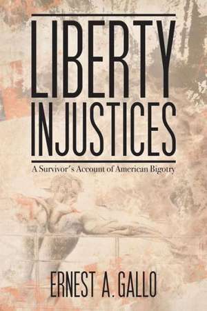 Liberty Injustices de Ernest A Gallo