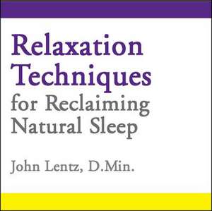 Relaxation Techniques for Reclaiming Natural Sleep de John Lentz