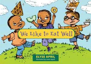 We Like to Eat Well de Elyse April