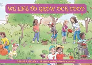 We Like to Grow Our Food de Denise A Incao