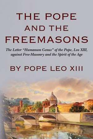 The Pope and the Freemasons de Pope Leo XIII