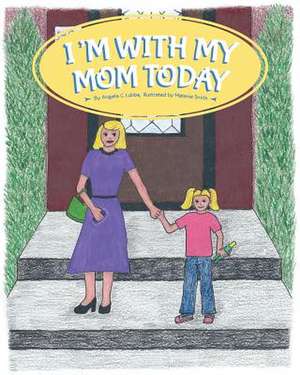 I'm with My Mom Today de Angela C. Lubbe