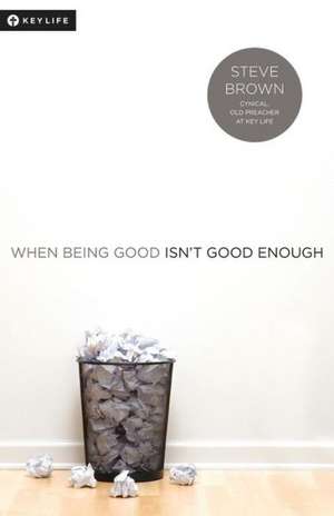 When Being Good Isn't Good Enough de Steve Brown